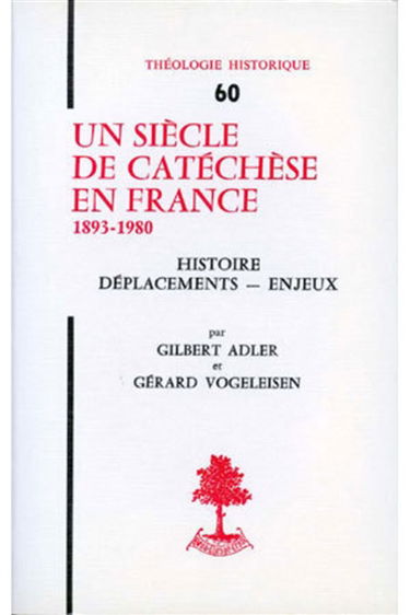 Un Siècle de catéchèse en France : 1893-1980. Histoire, déplacements, enjeux
