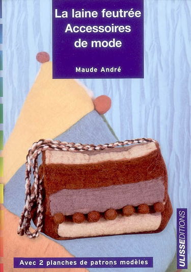 La laine feutrée : accessoires de mode