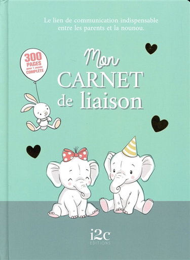 Mon carnet de liaison : le lien de communication indispensable entre les parents et la nounou : 300 pages pour 1 année complète