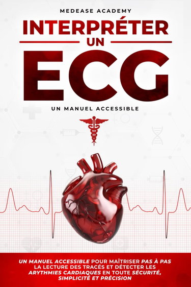 Couverture de Interpréter un ECG: Un Manuel Accessible pour Maîtriser pas à pas la Lecture des Tracés et Détecter les Arythmies Cardiaques en Toute Sécurité, Simplicité et Précision par Medease Academy