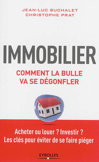 Immobilier, comment la bulle va dégonfler : acheter ou louer ? investir ? les clés pour éviter de se faire piéger