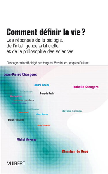 Comment définir la vie ? : les réponses de la biologie, de l'intelligence artificielle et de la philosophie des sciences
