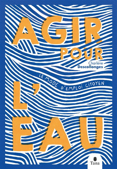 Couverture de Agir pour l'eau : le mode d'emploi citoyen