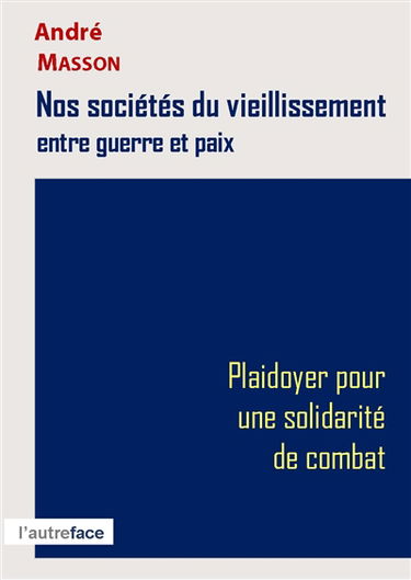 Nos sociétés du vieillissement entre guerre et paix : plaidoyer pour une solidarité de combat