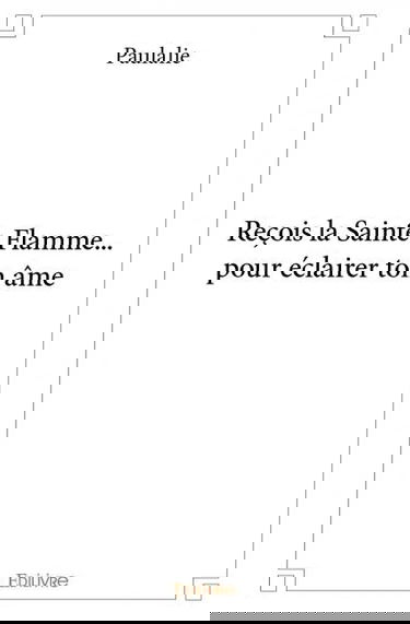 Reçois la sainte flamme... pour éclairer ton âme