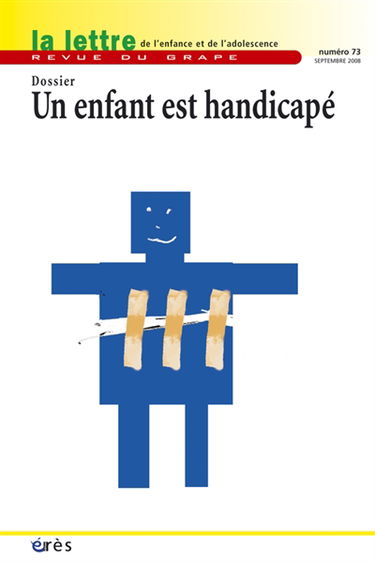 Lettre de l'enfance et de l'adolescence (La), n° 73. Un enfant est handicapé