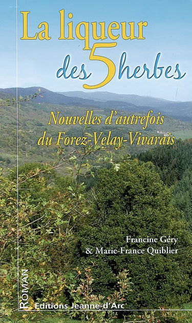 La liqueur des 5 herbes : nouvelles d'autrefois du Forez-Velay-Vivarais