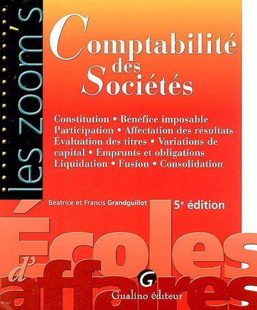 Comptabilité des sociétés : constitution, bénéfice imposable, participation, affectation des résultats, évaluation des titres, variations de capital, emprunts et obligations, liquidation, fusion, consolidation