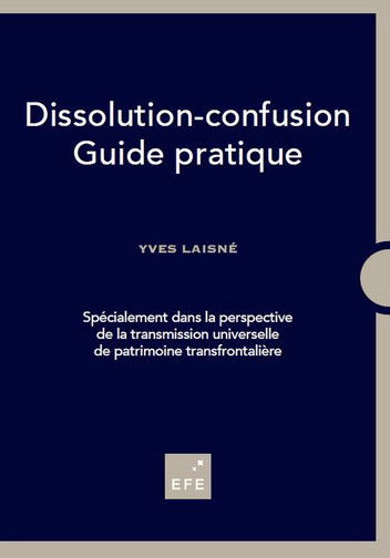 Guide pratique de la dissolution-confusion : spécialement dans la perspective de la transmission universelle de patrimoine transfrontalière