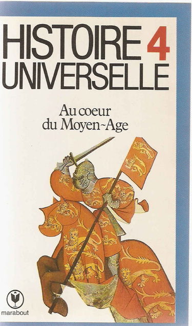 Histoire universelle. Vol. 4. Au coeur du Moyen Age