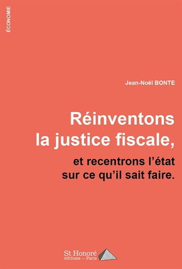 Réinventons la justice fiscale, et recentrons l'Etat sur ce qu'il sait faire