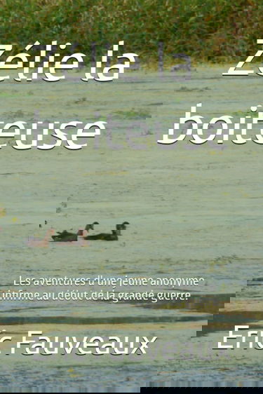 Zélie la boiteuse: Les aventures d'une jeune anonyme infirme au début de la grande guerre.