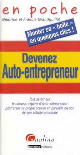 Devenez auto-entrepreneur : tout savoir sur le nouveau régime d'auto-entrepreneur pour créer sa propre activité en parallèle ou non à son activité principale
