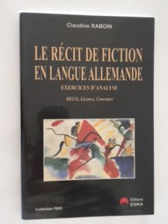 Le récit de fiction en prose de langue allemande : exercices d'analyse, DEUG, licence, concours
