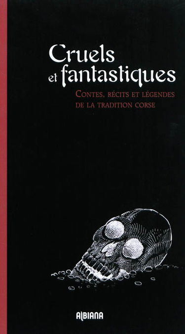 Cruels et fantastiques : contes, récits et légendes de la tradition corse