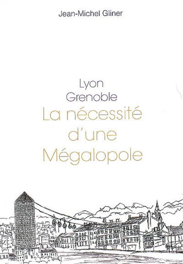 Lyon, Grenoble : la nécessité d'une mégalopole