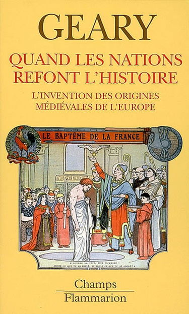 Quand les nations refont l'histoire : l'invention des origines médiévales de l'Europe
