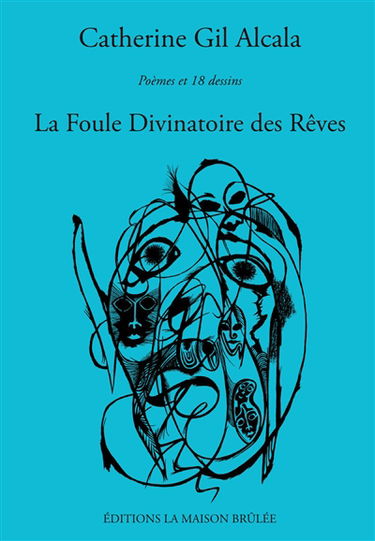 La foule divinatoire des rêves : poèmes et dix-huit dessins