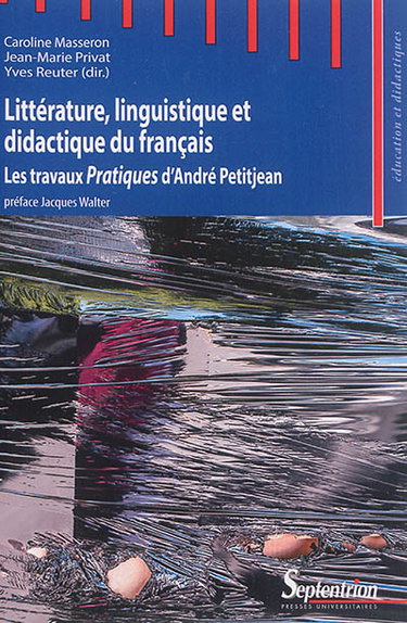 Couverture de Littérature, linguistique et didactique du français : les travaux Pratiques d'André Petitjean