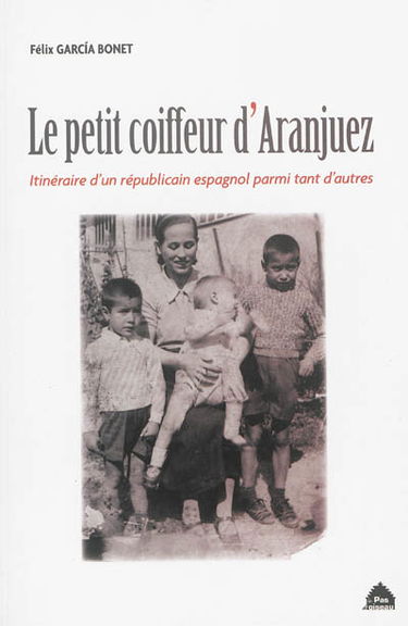 Le petit coiffeur d'Aranjuez : itinéraire d'un républicain espagnol parmi tant d'autres