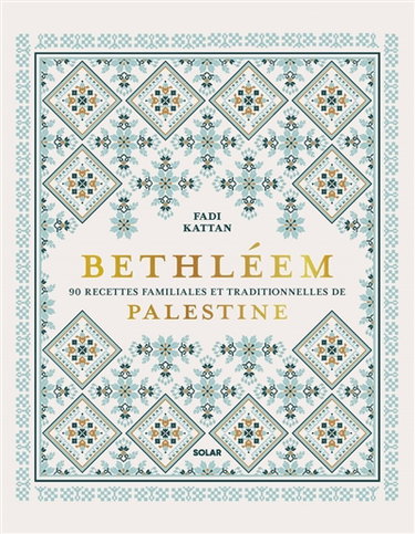 Bethléem : 90 recettes familiales et traditionnelles de Palestine