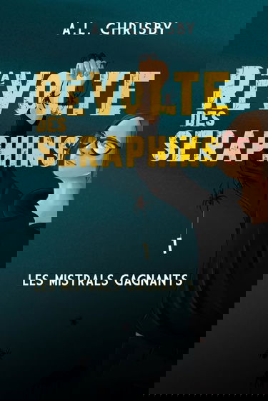 La révolte des Séraphins: Tome 1 Les Mistrals Gagnants