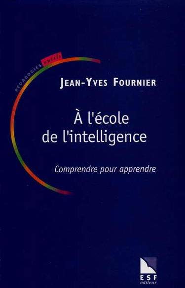 A l'école de l'intelligence : comprendre pour apprendre