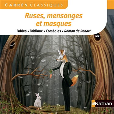 Ruses, mensonges et masques : fables, fabliaux, comédies, Roman de Renart : anthologie