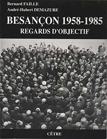 Besançon 1958-1985 : regards d'objectif