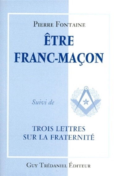 Etre franc-maçon. Trois lettres sur la fraternité