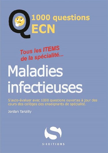 Maladies infectieuses : tous les items de la spécialité... : réviser, s'auto-évaluer et progresser avec 1.000 questions ouvertes à jour du programme iECN
