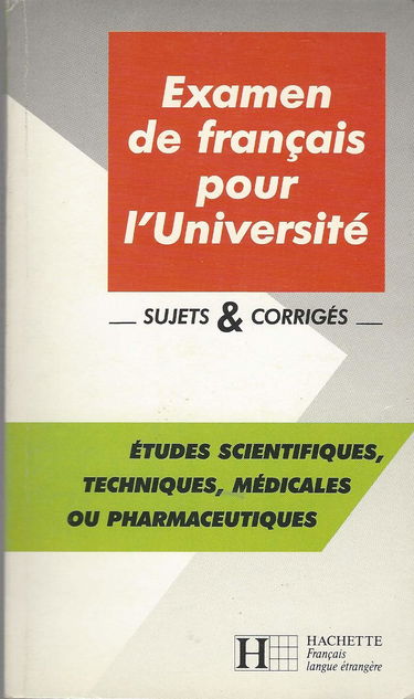 Examen de français pour l'université: Sujets et corrigés, études scientifiques, techniques, médicales ou pharmaceutiques
