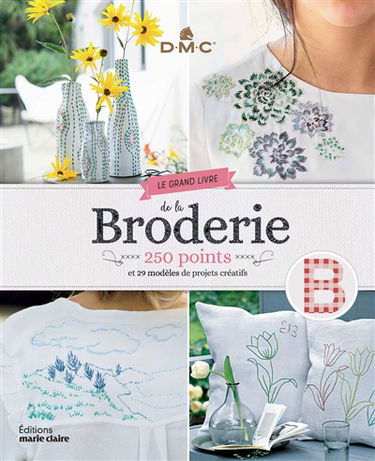 Le grand livre de la broderie : 250 points et 29 modèles de projets créatifs