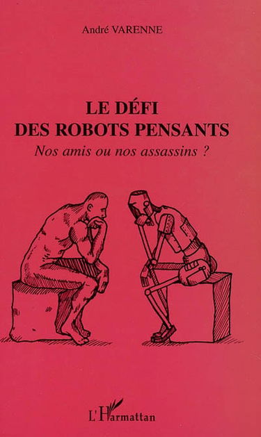 Le défi des robots pensants : nos amis ou nos assassins ?