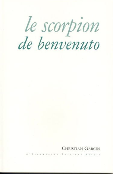 Le scorpion de Benvenuto : et autres textes