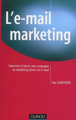 L'e-mail marketing : Concevoir et Lancer une campagne de marketing direct via le mail