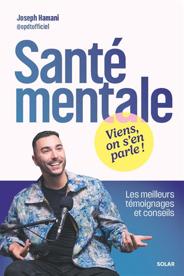 Santé mentale : viens, on s'en parle ! : les meilleurs témoignages et conseils