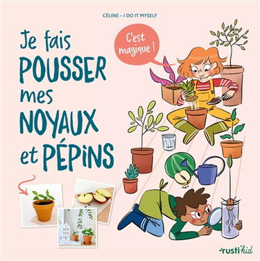 Couverture de Je fais pousser mes noyaux et pépins : c'est magique ! par Céline-I do it myself