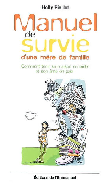 Manuel de survie d'une mère de famille ou Comment tenir sa maison en ordre et son âme en paix