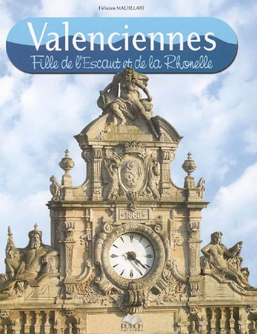 Valenciennes, fille de l'Escaut et de la Rhonelle