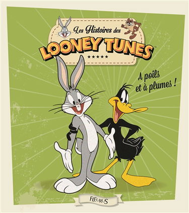 Les histoires des Looney Tunes. A poil et à plume !