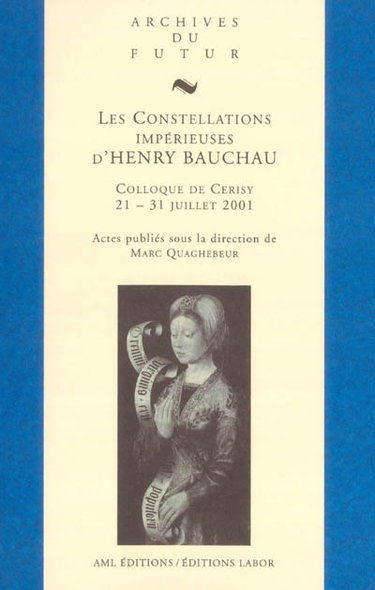 Les constellations impérieuses d'Henry Bauchau : actes de colloque de Cerisy-la-Salle, 21-31 juillet 2001