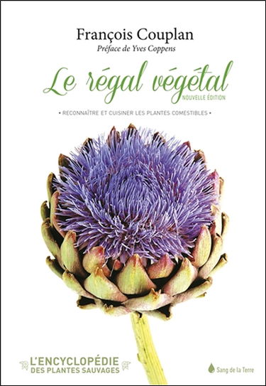 L'encyclopédie des plantes sauvages. Le régal végétal : reconnaître et cuisiner les plantes comestibles