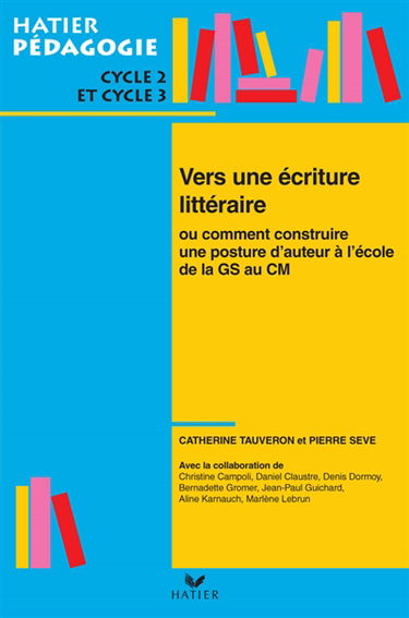 Vers une écriture littéraire ou Comment construire une posture d'auteur à l'école : de la GS au CM2, cycle 2 et cycle 3