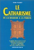 Le Catharisme. De La Rigueur A La Purete