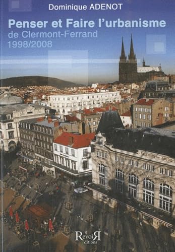 Penser et faire l'urbanisme de Clermont-Ferrand: 1998-2008