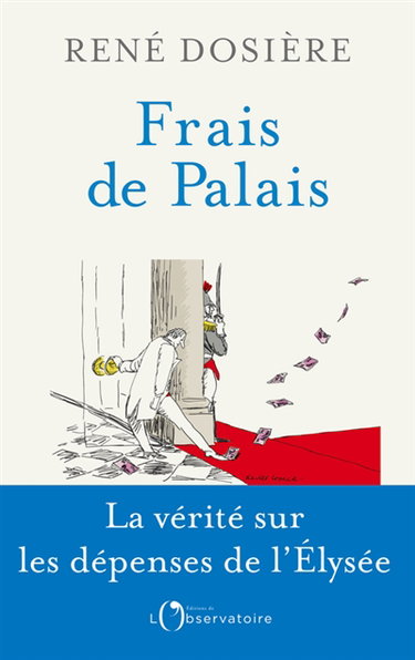 Frais de palais : vivre à l'Elysée, de De Gaulle à Macron