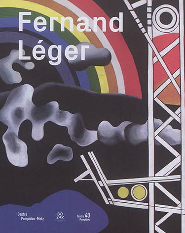 Couverture de Fernand léger : le beau est partout : exposition, Metz, Centre Pompidou-Metz, du 20 mai au 30 octobre 2017