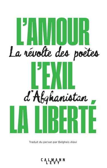 Couverture de L'amour, l'exil, la liberté : la révolte des poètes d'Afghanistan