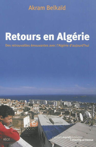 Retours en Algérie : des retrouvailles émouvantes avec l'Algérie d'aujourd'hui